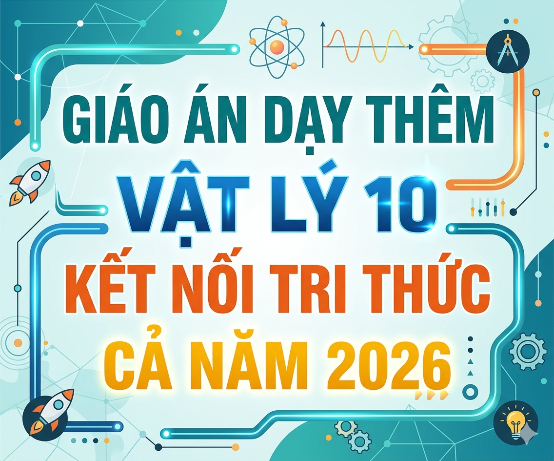 Giáo án dạy thêm Vật lí 10 Kết nối tri thức với cuộc sống CẢ NĂM học 2026 - 2027